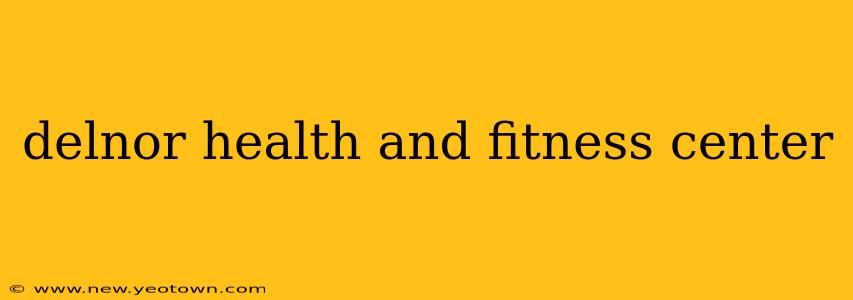 delnor health and fitness center