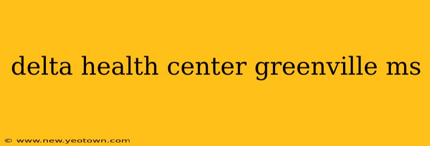 delta health center greenville ms