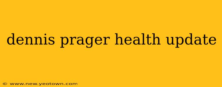 dennis prager health update