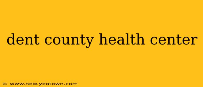 dent county health center