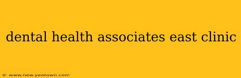 dental health associates east clinic