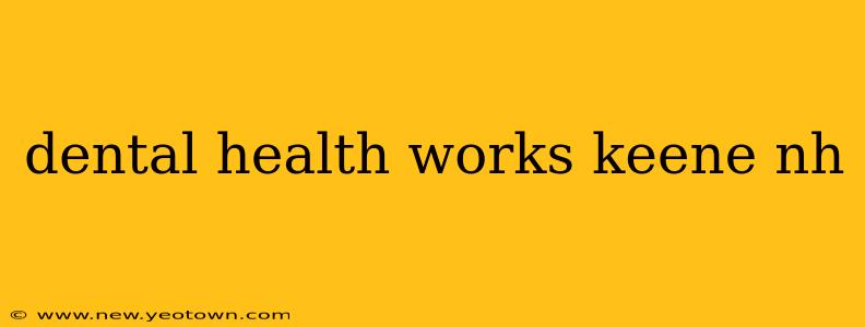 dental health works keene nh