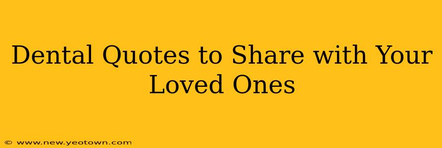 Dental Quotes to Share with Your Loved Ones