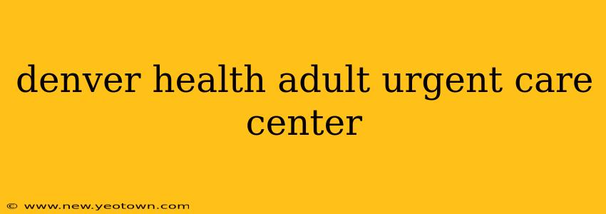 denver health adult urgent care center