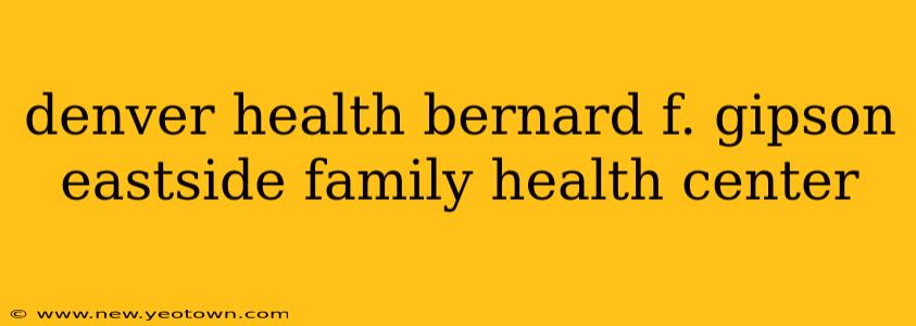 denver health bernard f. gipson eastside family health center