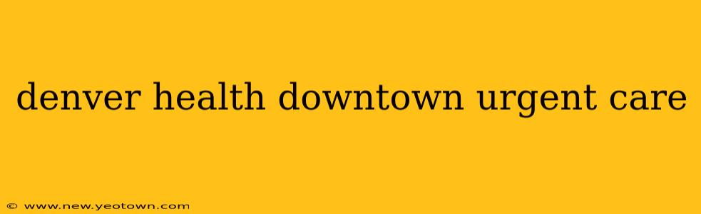 denver health downtown urgent care