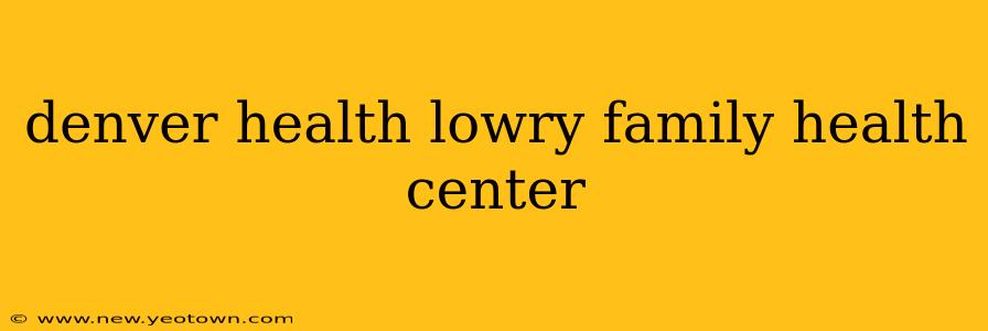 denver health lowry family health center