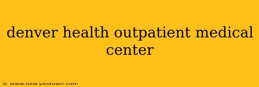 denver health outpatient medical center