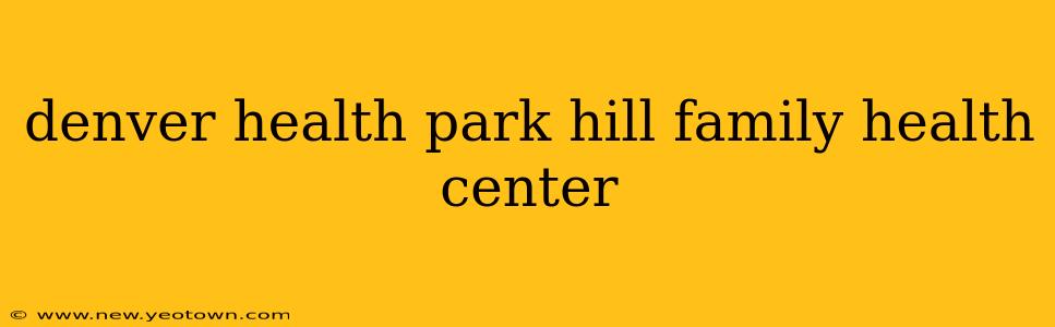 denver health park hill family health center