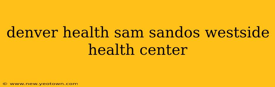 denver health sam sandos westside health center
