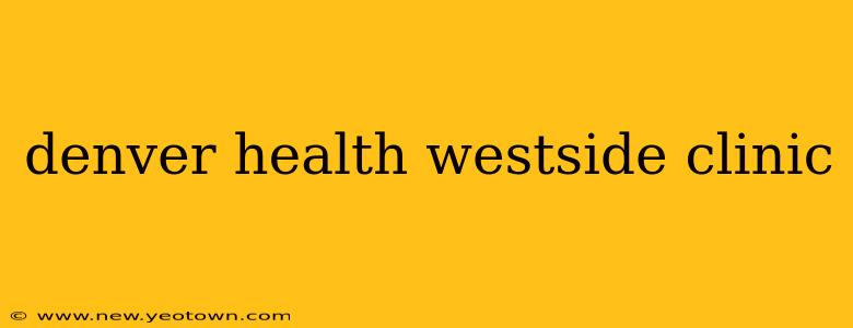 denver health westside clinic