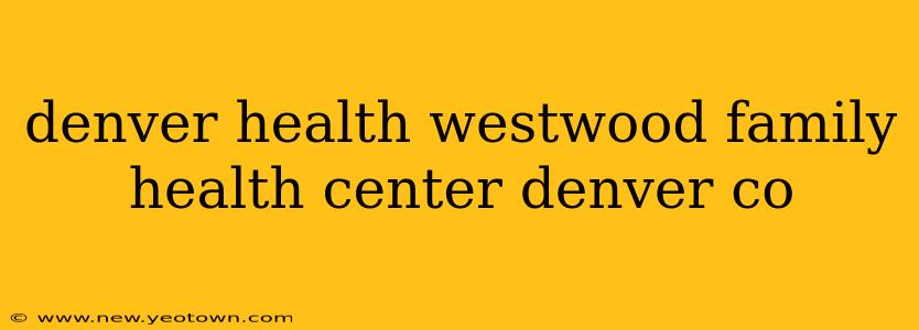 denver health westwood family health center denver co