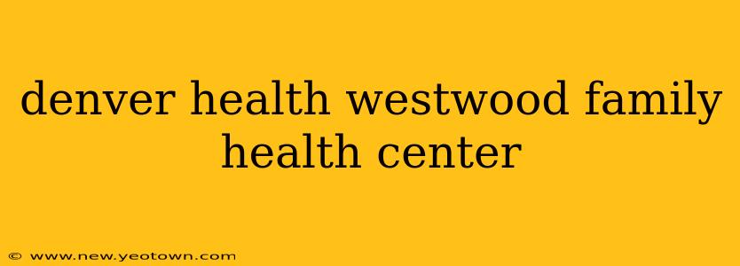 denver health westwood family health center