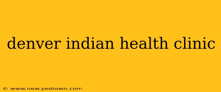 denver indian health clinic