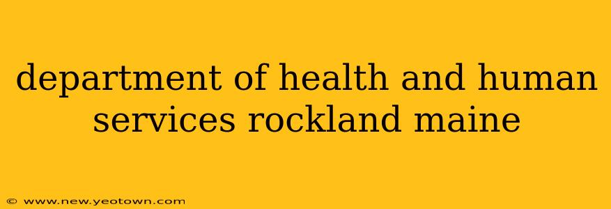 department of health and human services rockland maine