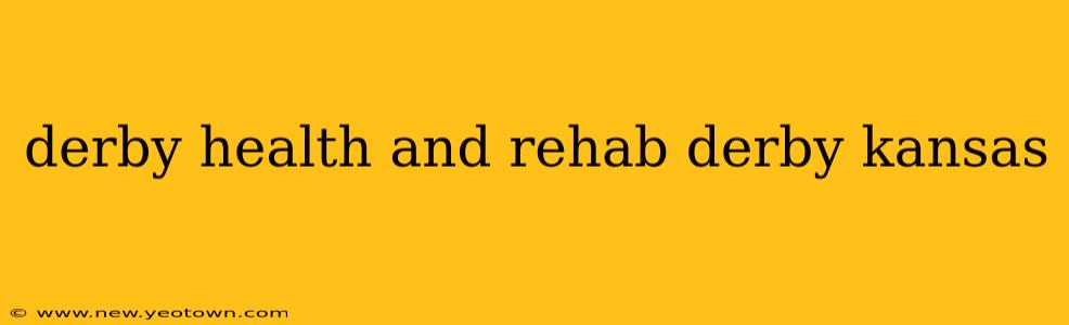 derby health and rehab derby kansas