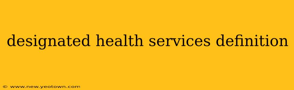 designated health services definition