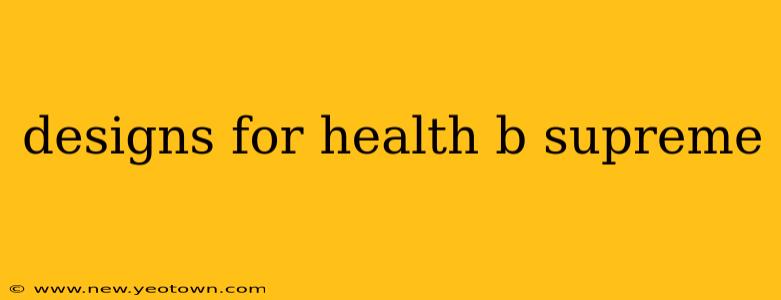 designs for health b supreme