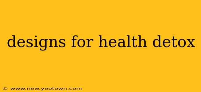 designs for health detox
