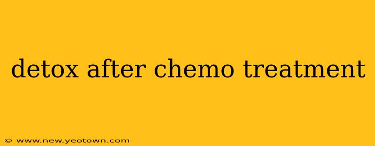 detox after chemo treatment