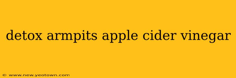 detox armpits apple cider vinegar