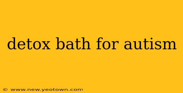 detox bath for autism