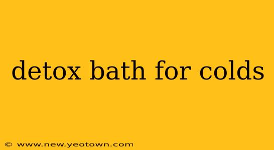 detox bath for colds