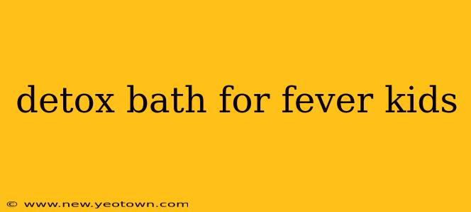 detox bath for fever kids