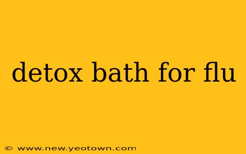 detox bath for flu