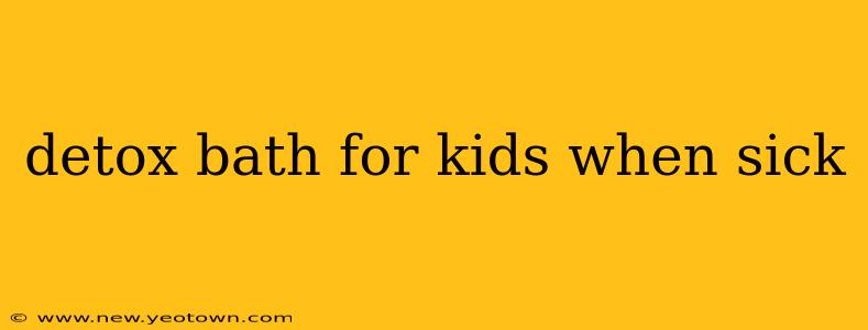 detox bath for kids when sick