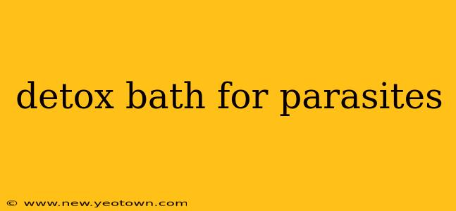 detox bath for parasites