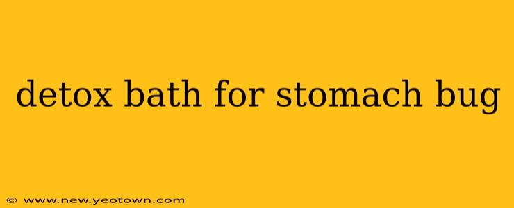 detox bath for stomach bug