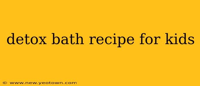 detox bath recipe for kids