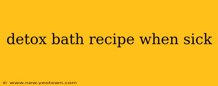 detox bath recipe when sick