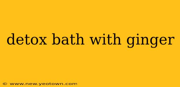 detox bath with ginger