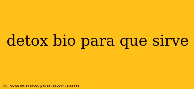detox bio para que sirve