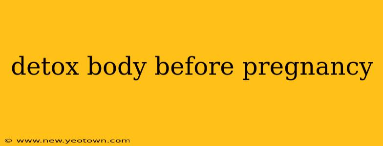 detox body before pregnancy