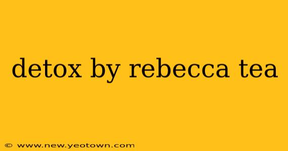 detox by rebecca tea