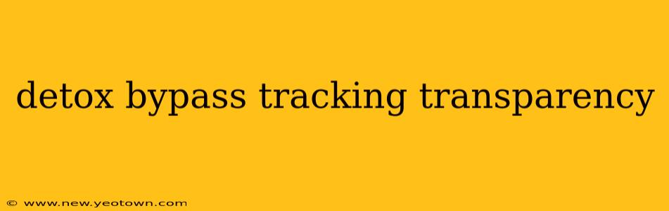 detox bypass tracking transparency