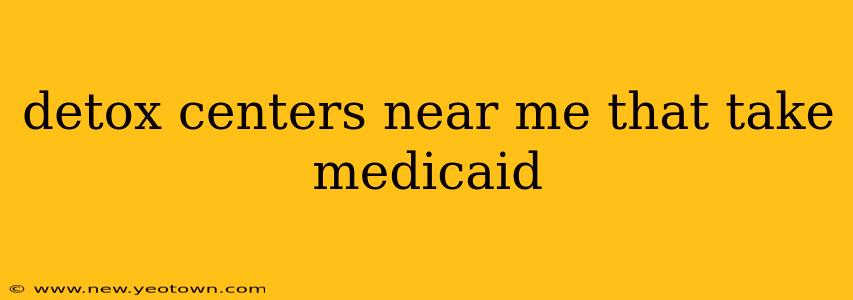 detox centers near me that take medicaid