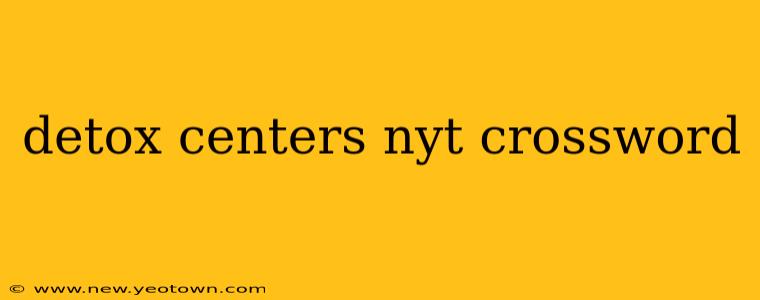 detox centers nyt crossword