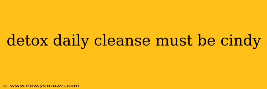 detox daily cleanse must be cindy