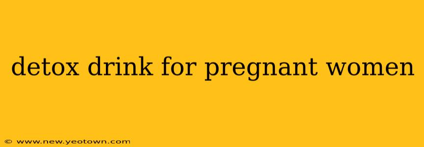 detox drink for pregnant women