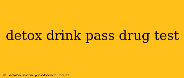 detox drink pass drug test
