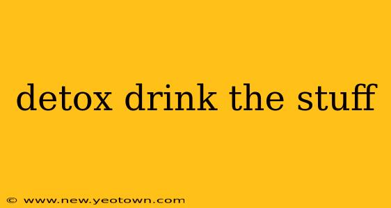 detox drink the stuff