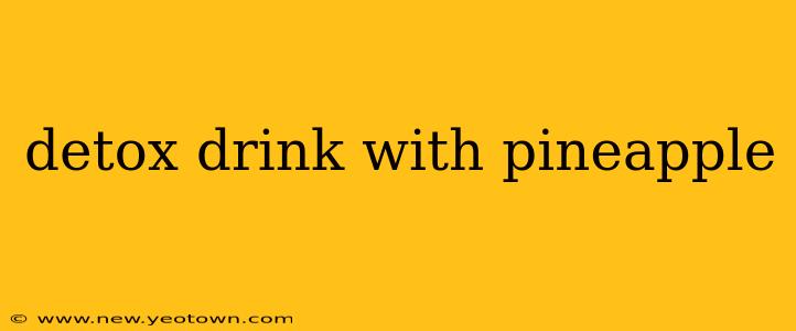 detox drink with pineapple