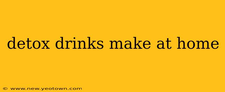 detox drinks make at home