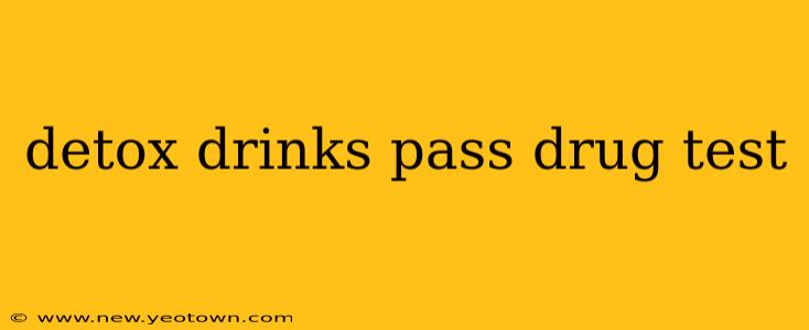 detox drinks pass drug test