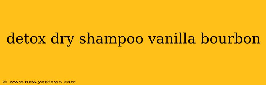 detox dry shampoo vanilla bourbon