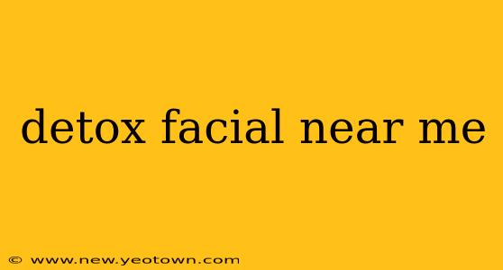 detox facial near me